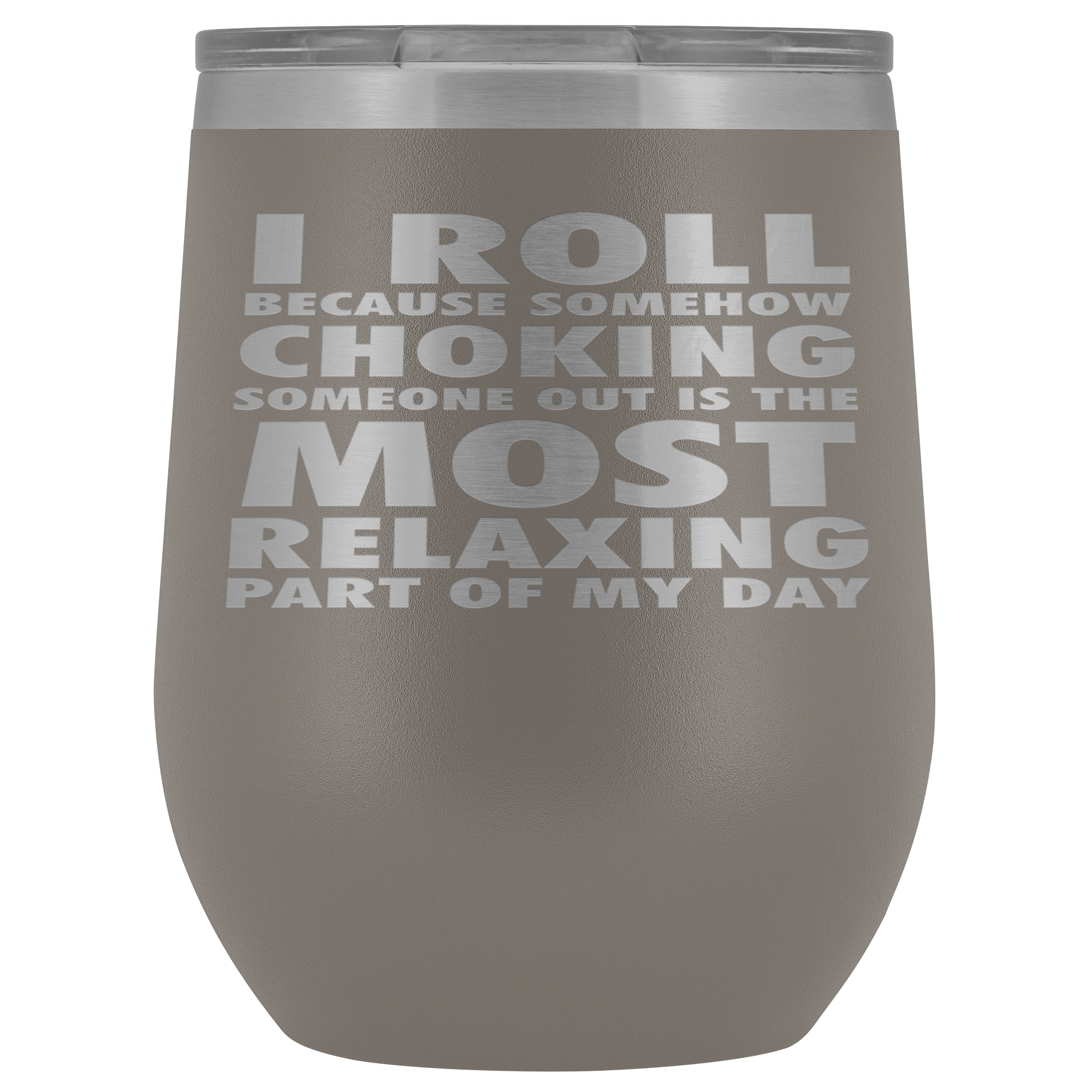 BJJ Gift, I roll because somehow choking someone out is the most relaxing part, 12oz Tumbler, Travel mug, Coffee Tumbler, Tea Tumbler