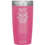 Gun safety rule #1, don't piss of the guy holding the gun 20oz Vacuum Tumbler