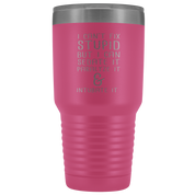 Paramedic Gift, I can't fix stupid, but I can sedate it, paralyze it & intubate it, 30oz Tumbler, Travel mug, Coffee Tumbler, Tea Tumbler