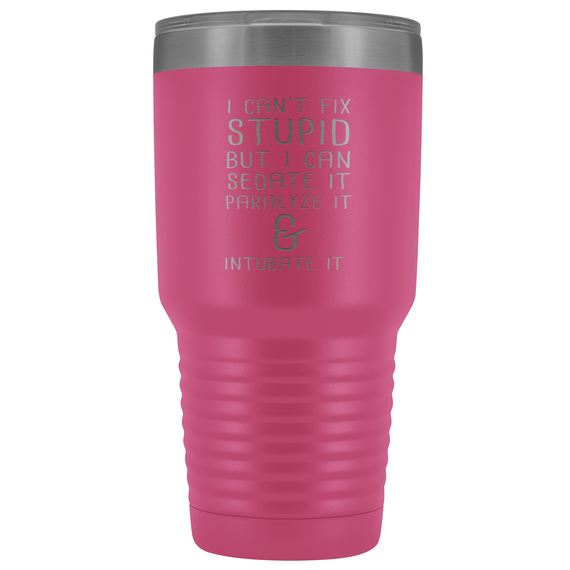 Paramedic Gift, I can't fix stupid, but I can sedate it, paralyze it & intubate it, 30oz Tumbler, Travel mug, Coffee Tumbler, Tea Tumbler
