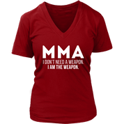MMA MMA, I don't need a weapon, I'm the weapon. Gift, Woman's tee, Unisex T-shirt, V-neck, Summer Apparel