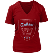 Optician Gift, Everyone relax the Optician is here, the day will be save shortly, Woman's tee, Unisex T-shirt, V-neck, Summer Apparel