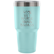 49% vet nurse , Badass Tumbler 30oz