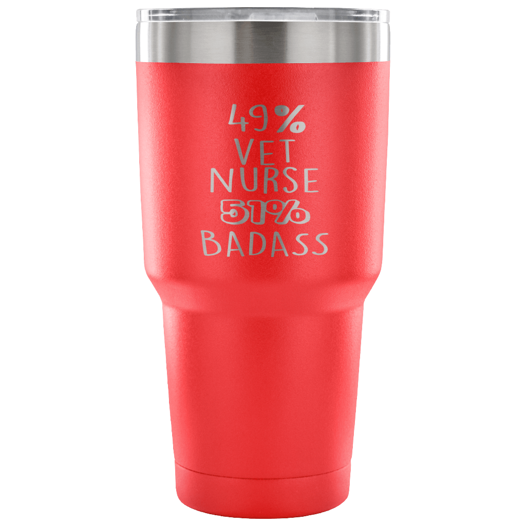 49% vet nurse , Badass Tumbler 30oz