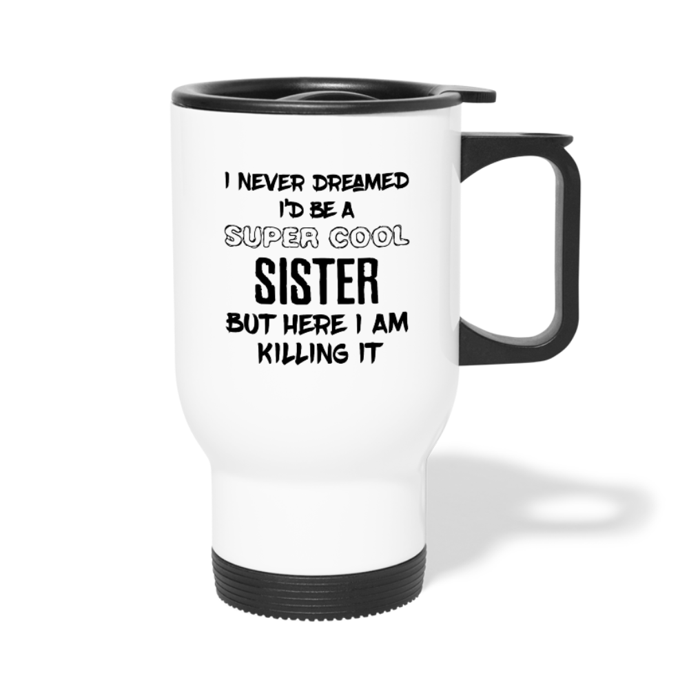 [SPOD[ I Never Dreamed I'd Be A Super Cool But Here I Am Killing It, 14oz Stainless Steel Coffee Mug, Sister Gift Personalized mug - white