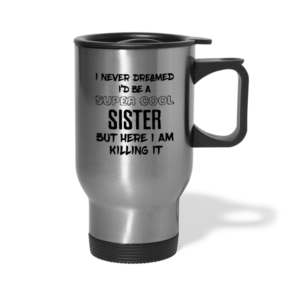 [SPOD[ I Never Dreamed I'd Be A Super Cool But Here I Am Killing It, 14oz Stainless Steel Coffee Mug, Sister Gift Personalized mug - silver