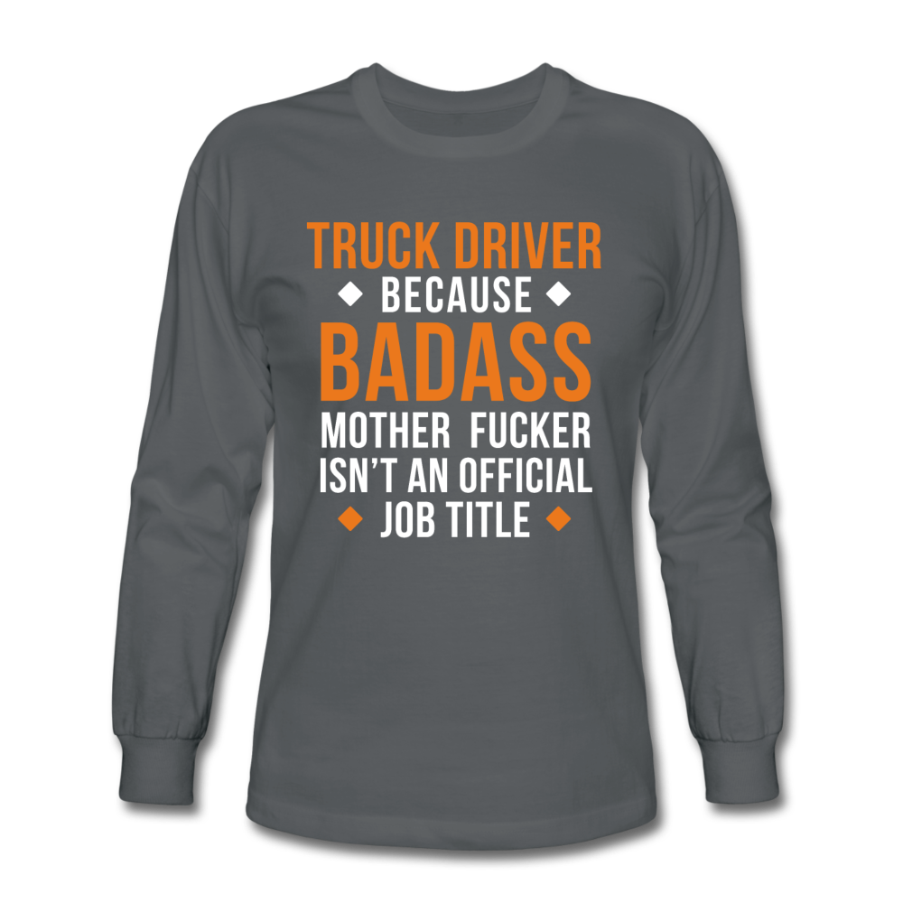 Truck Driver Badass Men's Long Sleeve T-Shirt - charcoal