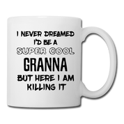 I Never Dreamed I'd be a super cool Granna Coffee/Tea Mug - white