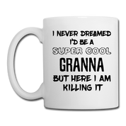 I Never Dreamed I'd be a super cool Granna Coffee/Tea Mug - white