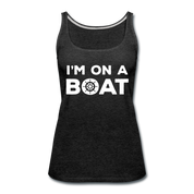 I'm on a boat Women’s Premium Tank Top - charcoal gray