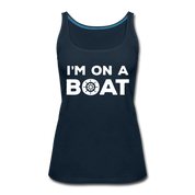 I'm on a boat Women’s Premium Tank Top - deep navy