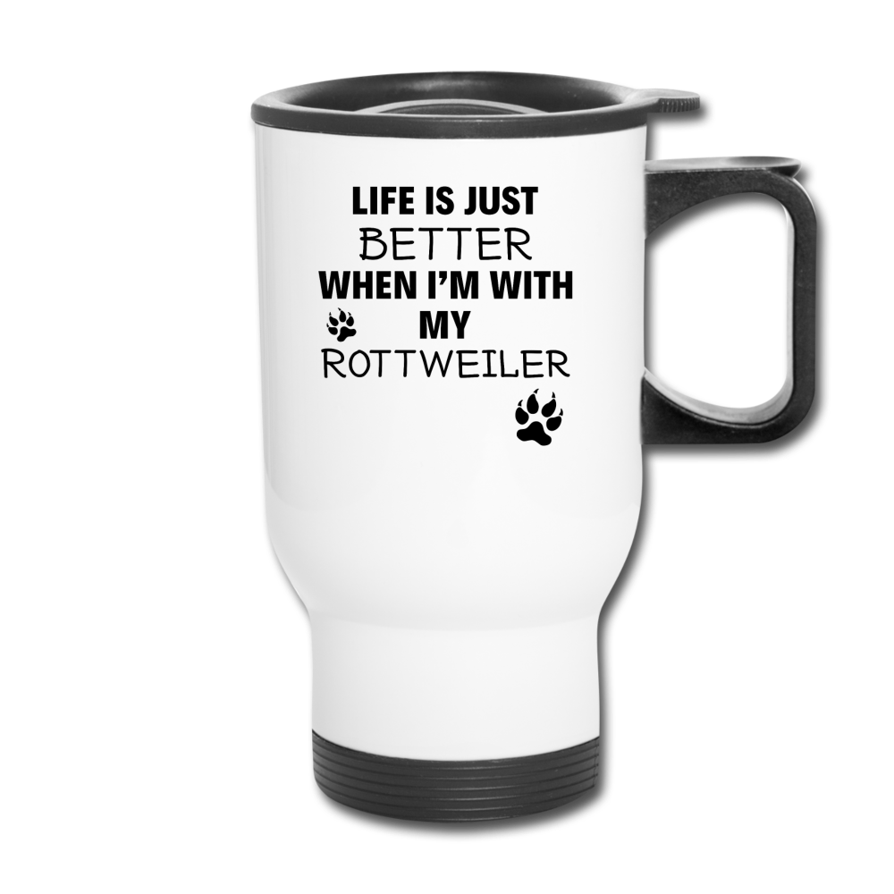 Life is just better when I'm with my rottweiler Travel Mug - white