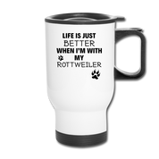Life is just better when I'm with my rottweiler Travel Mug - white