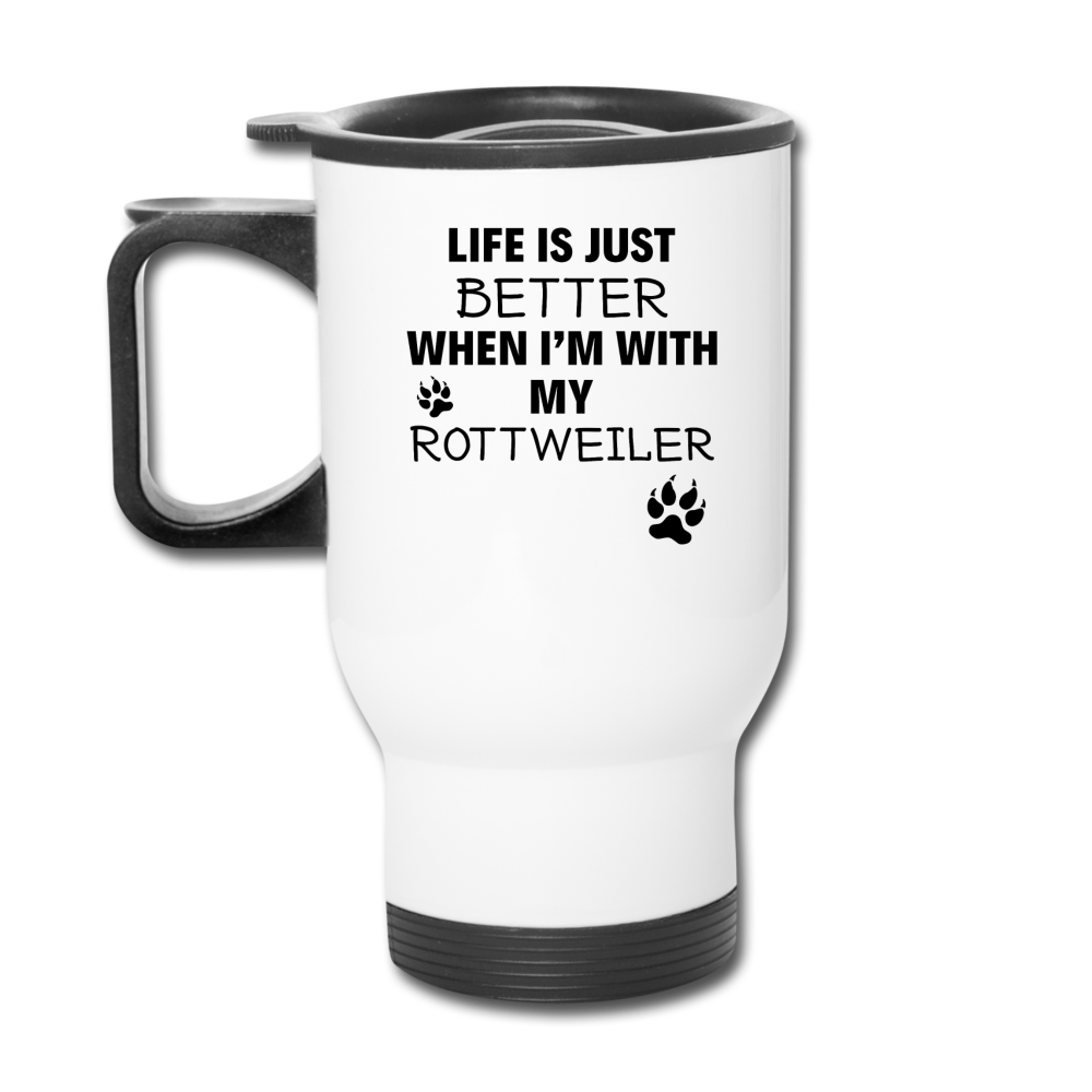 Life is just better when I'm with my rottweiler Travel Mug - white