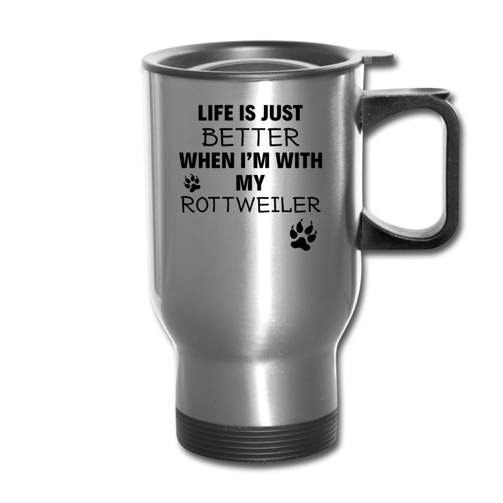 Life is just better when I'm with my rottweiler Travel Mug - silver