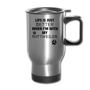Life is just better when I'm with my rottweiler Travel Mug - silver