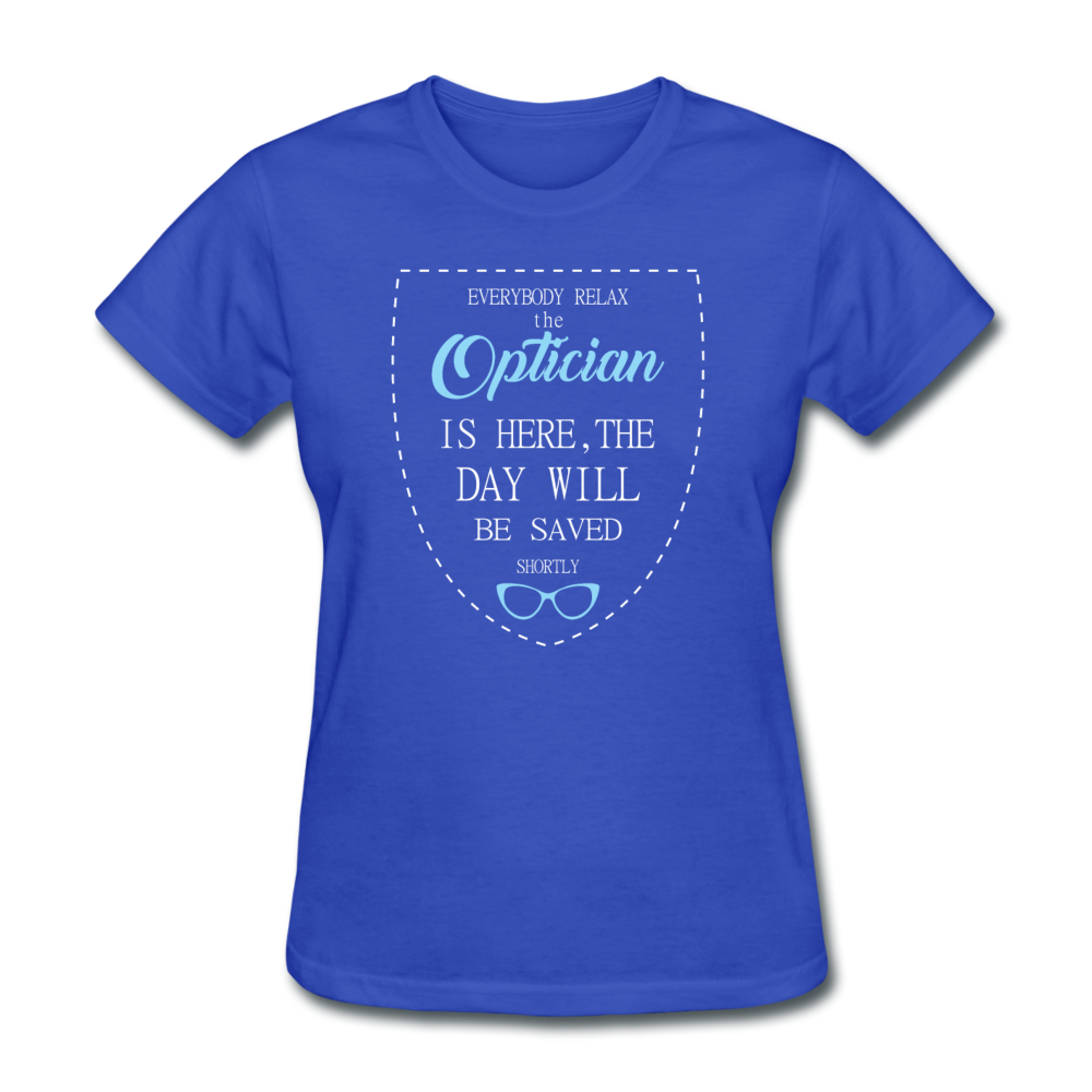 Optician Gift, Everyone relax the Optician is here, the day will be save shortly Women's T-Shirt - royal blue