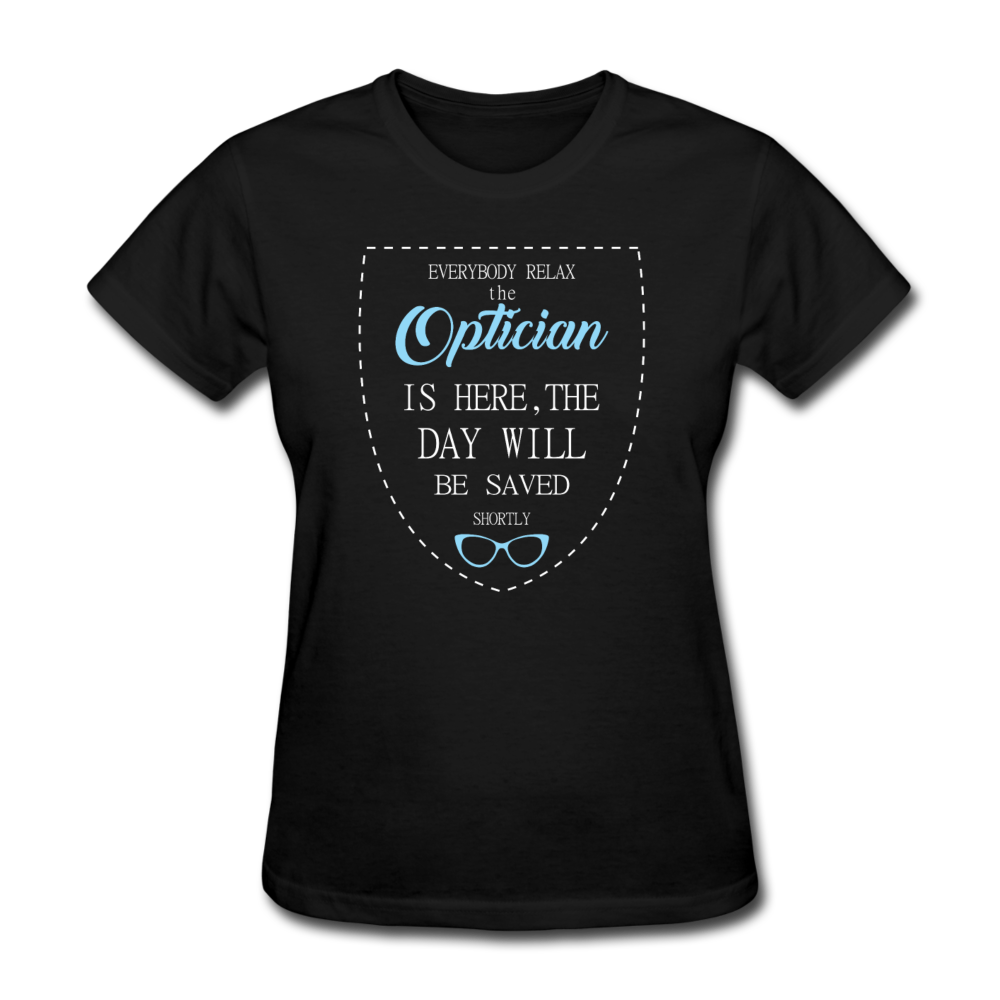 Optician Gift, Everyone relax the Optician is here, the day will be save shortly Women's T-Shirt - black