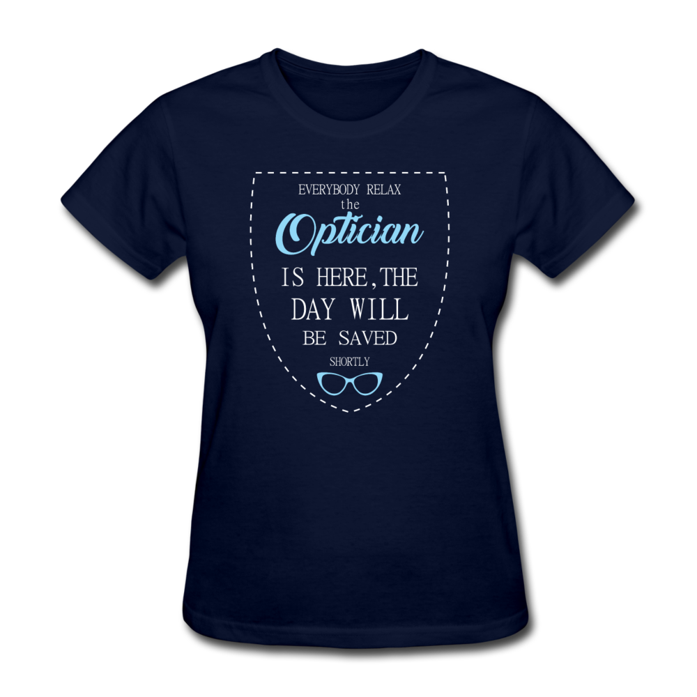 Optician Gift, Everyone relax the Optician is here, the day will be save shortly Women's T-Shirt - navy