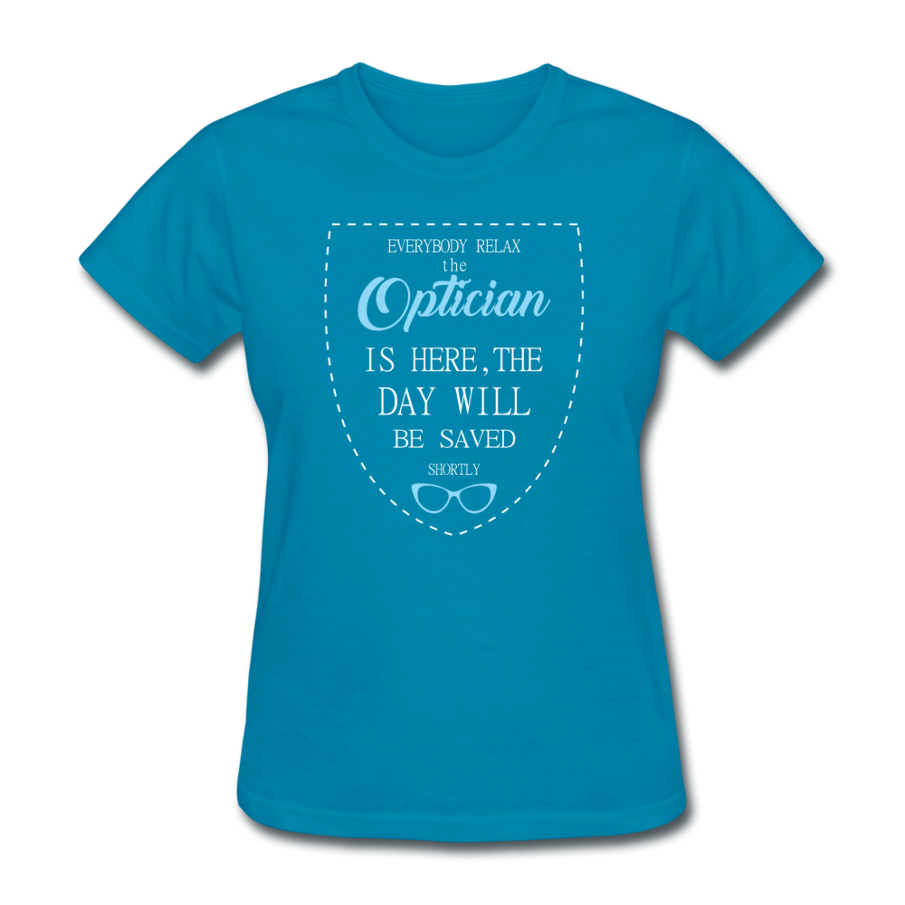 Optician Gift, Everyone relax the Optician is here, the day will be save shortly Women's T-Shirt - turquoise