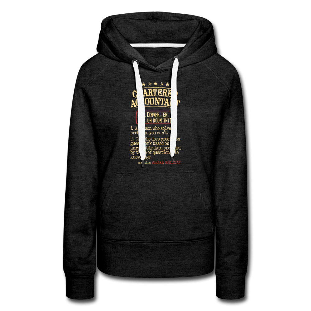 Chartered Accountant Hoodie - Chartered Accountant see also WIZARD, MAGICIAN, Accountant Gift Women’s Premium Hoodie - charcoal grey