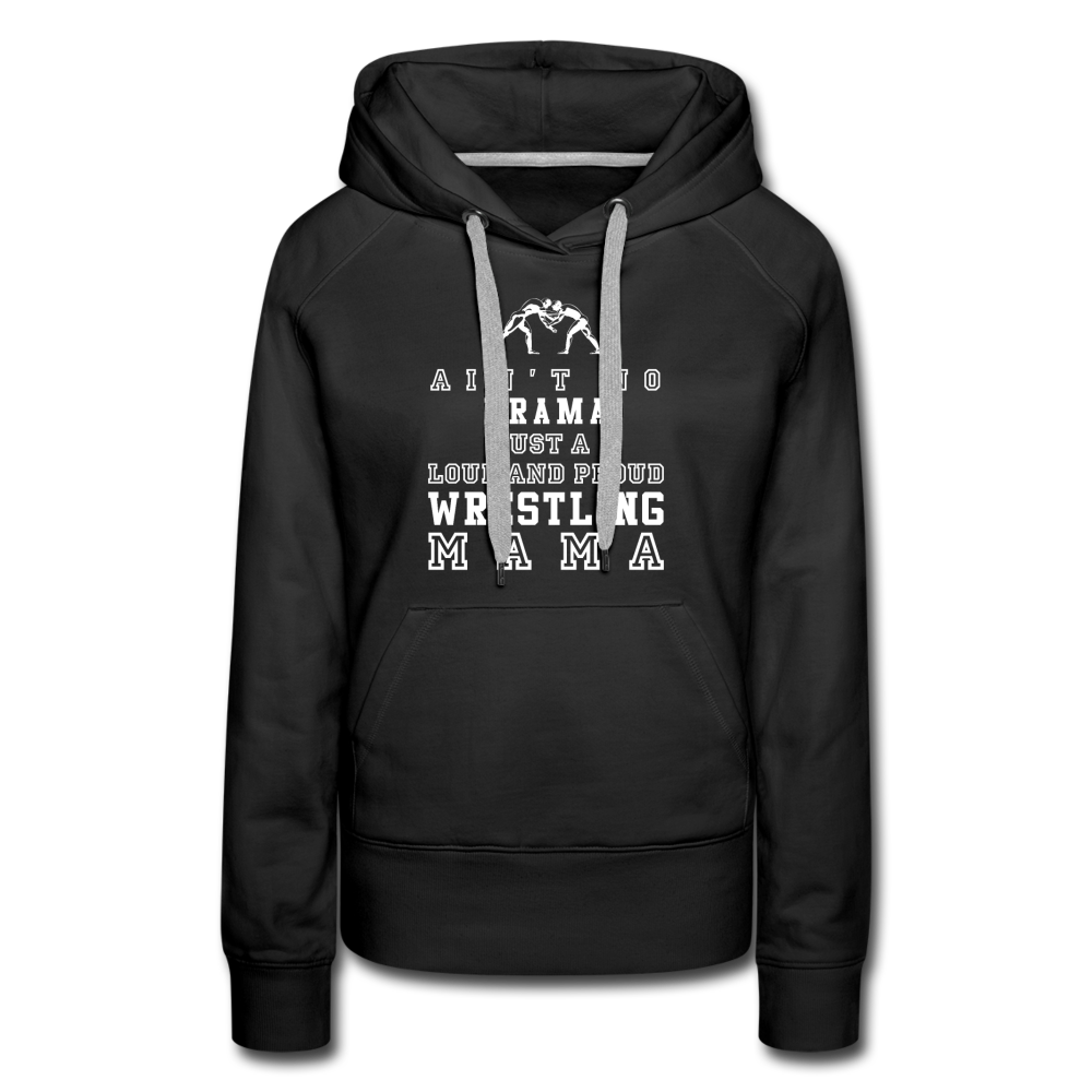 Ain't no drama just a loud and proud wrestling mama Women’s Premium Hoodie - black