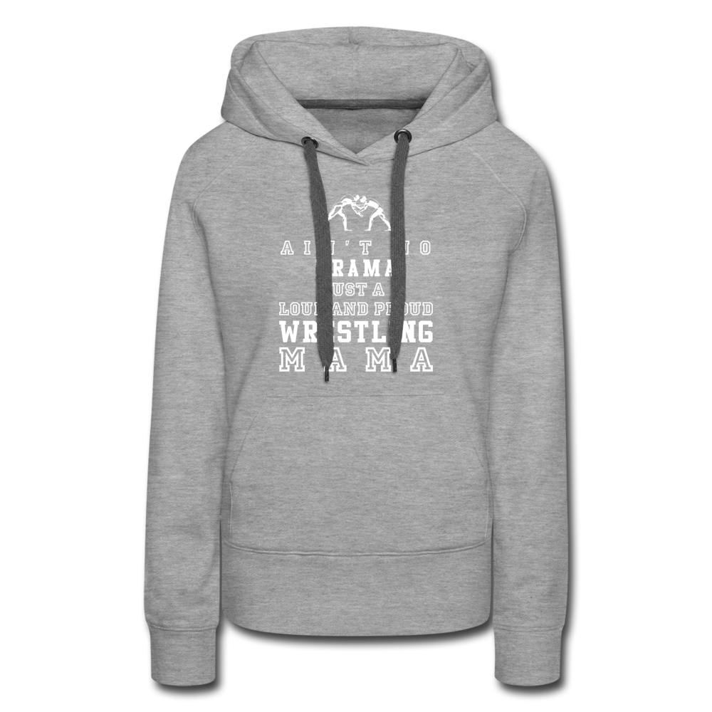 Ain't no drama just a loud and proud wrestling mama Women’s Premium Hoodie - heather grey