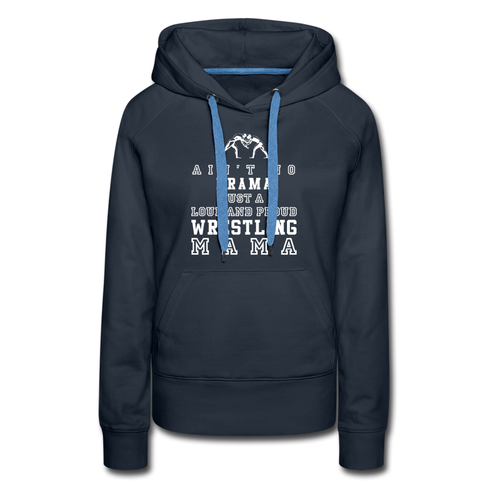 Ain't no drama just a loud and proud wrestling mama Women’s Premium Hoodie - navy