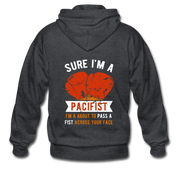 Sure, I'm a pacifist, I'm about to pass a fist across your face Unisex Zip Hoodie - deep heather