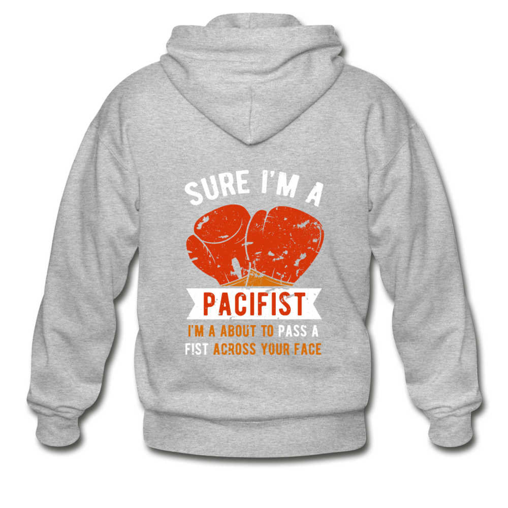 Sure, I'm a pacifist, I'm about to pass a fist across your face Unisex Zip Hoodie - heather gray