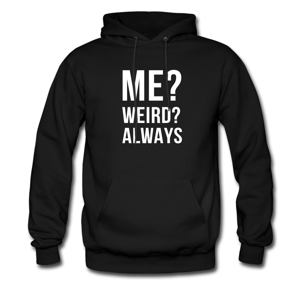 Me? Weird? Always Unisex Hoodie - black