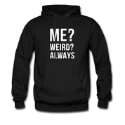 Me? Weird? Always Unisex Hoodie - black