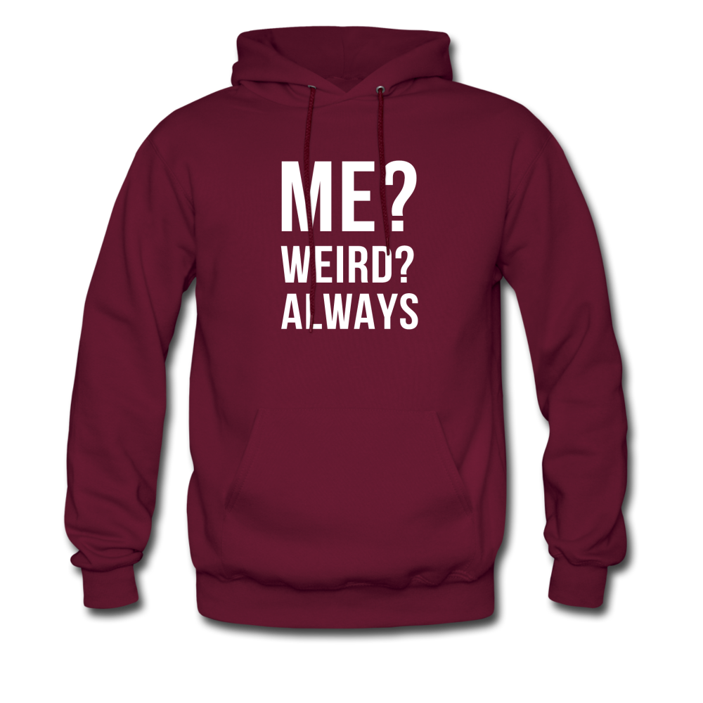 Me? Weird? Always Unisex Hoodie - burgundy