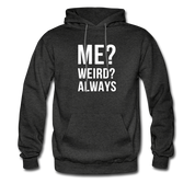 Me? Weird? Always Unisex Hoodie - charcoal grey