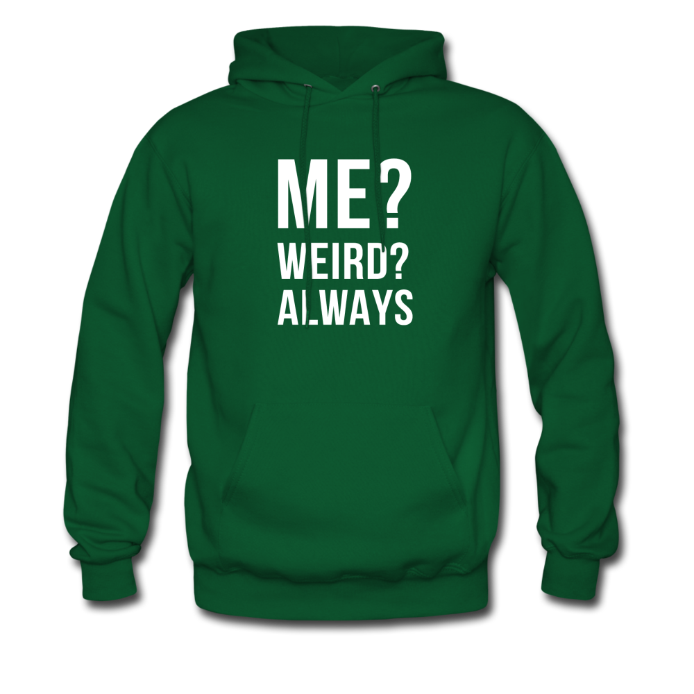 Me? Weird? Always Unisex Hoodie - forest green