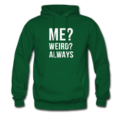 Me? Weird? Always Unisex Hoodie - forest green