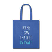 I Came. I Saw. I Made it Awkward Cotton Tote Bag - royal blue