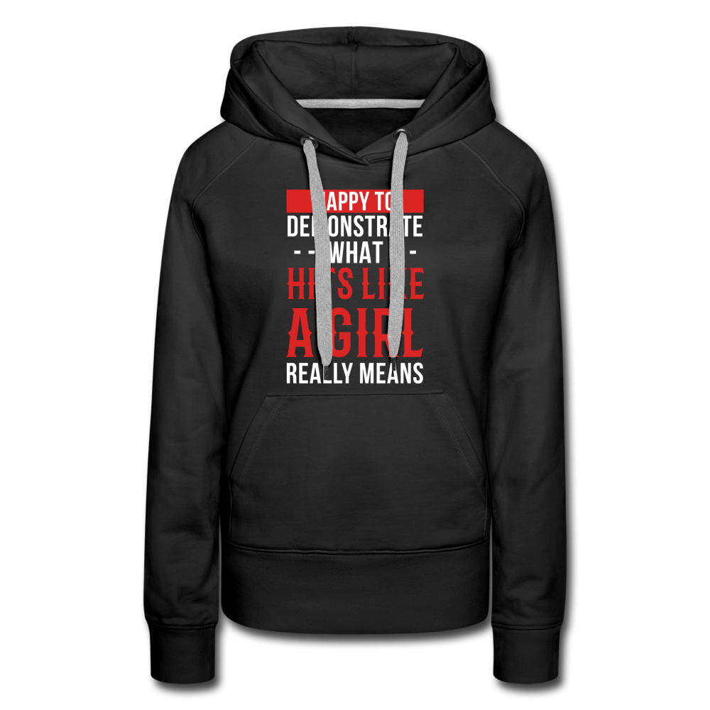 Happy to demonstrate what hits like a girl really means Women’s Premium Hoodie - black