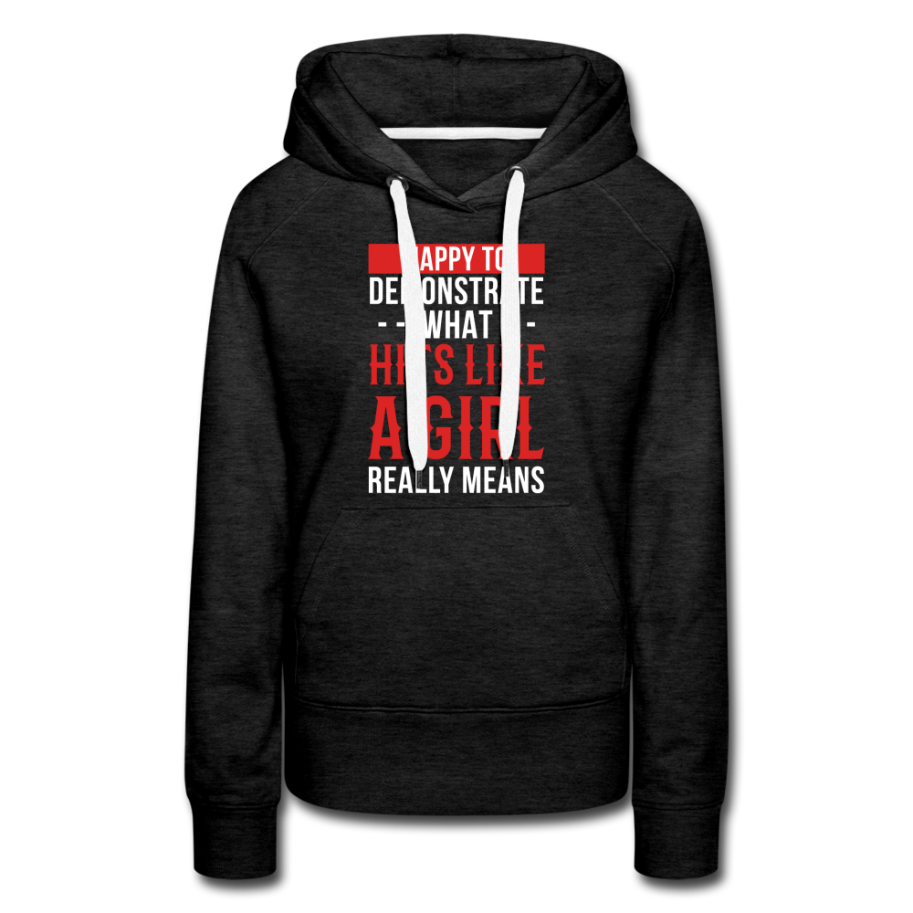 Happy to demonstrate what hits like a girl really means Women’s Premium Hoodie - charcoal grey
