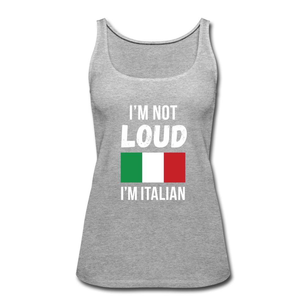 I'm not loud, I'm italian Women’s Premium Tank Top - heather gray