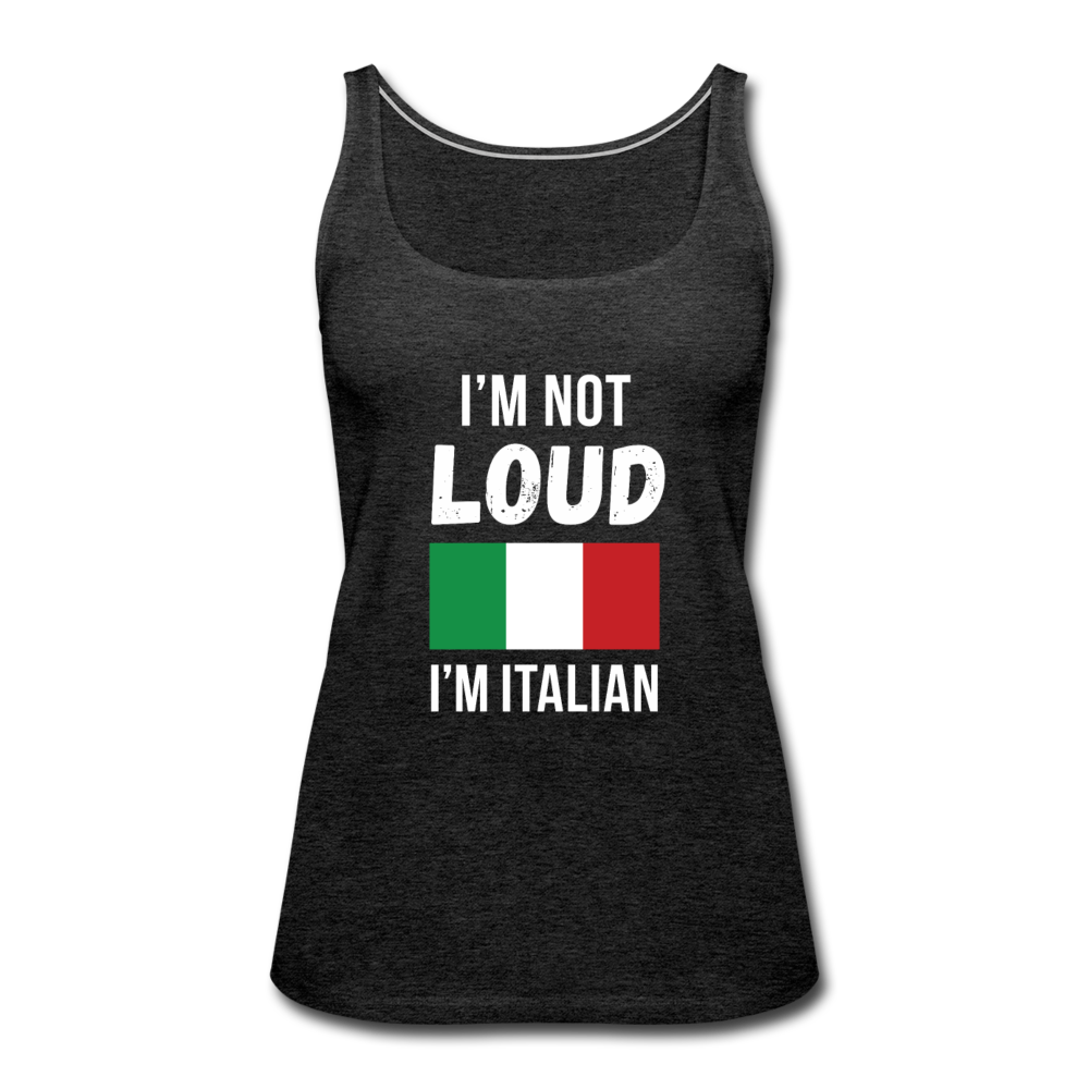 I'm not loud, I'm italian Women’s Premium Tank Top - charcoal grey