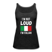 I'm not loud, I'm italian Women’s Premium Tank Top - charcoal grey