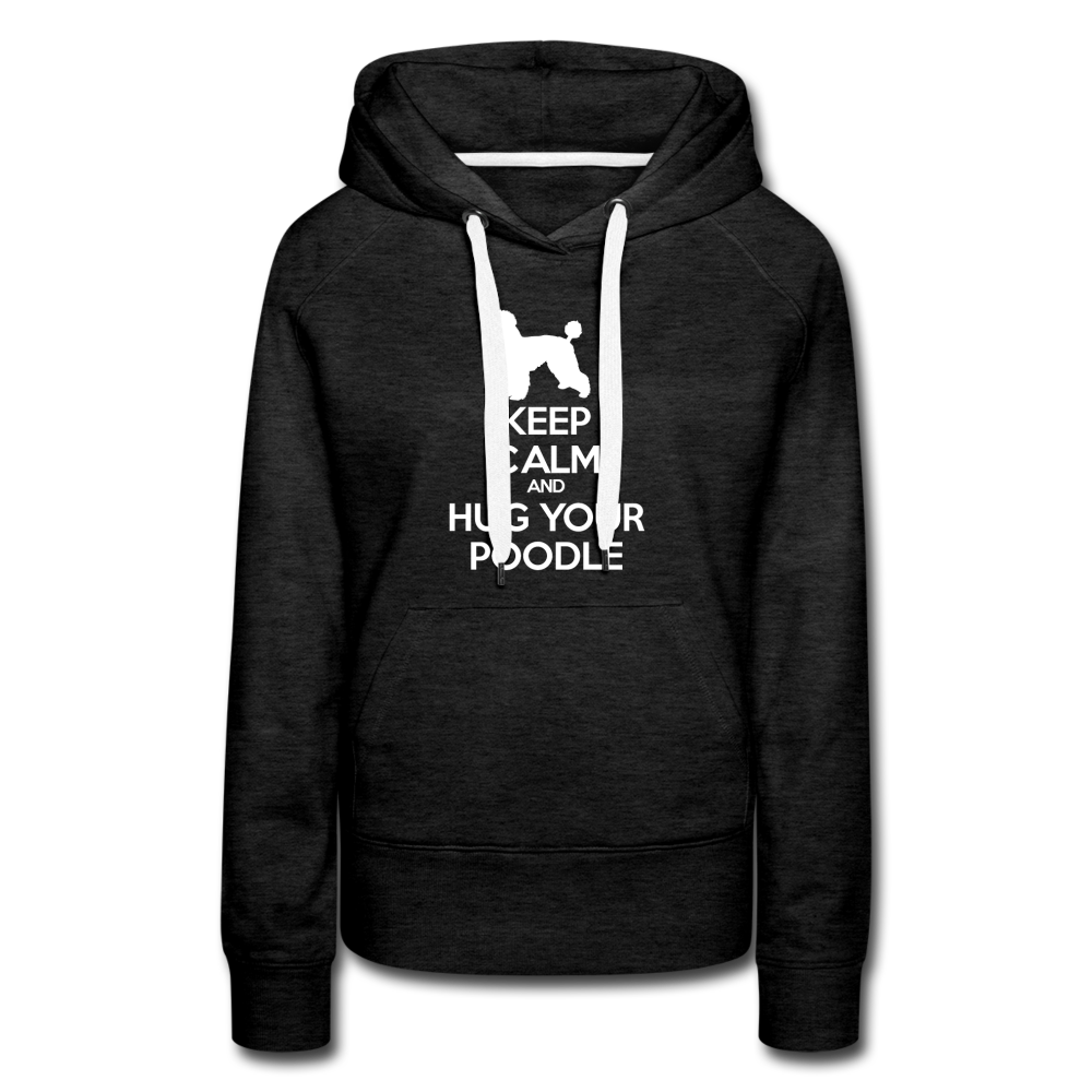 Keep Calm and Hug Your Poodle Women’s Premium Hoodie - charcoal grey