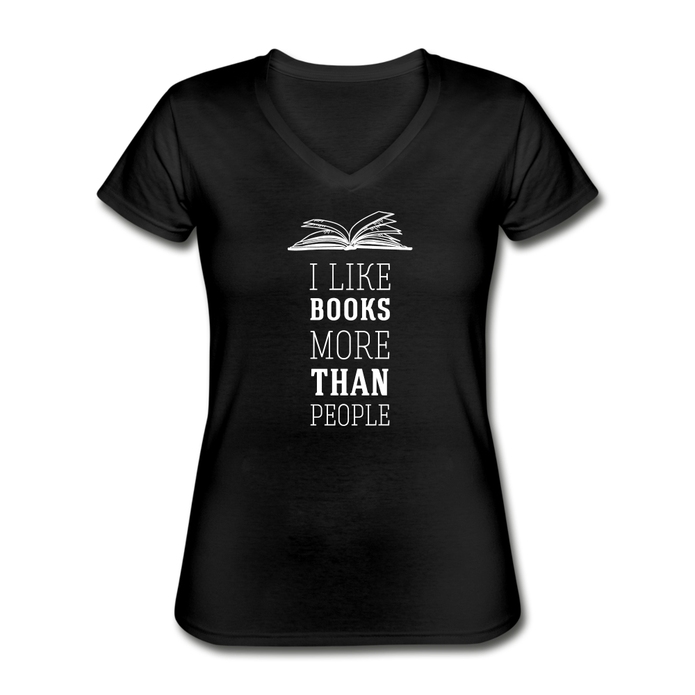 I like books more than people Women's V-Neck T-Shirt - black