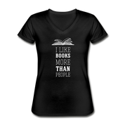 I like books more than people Women's V-Neck T-Shirt - black