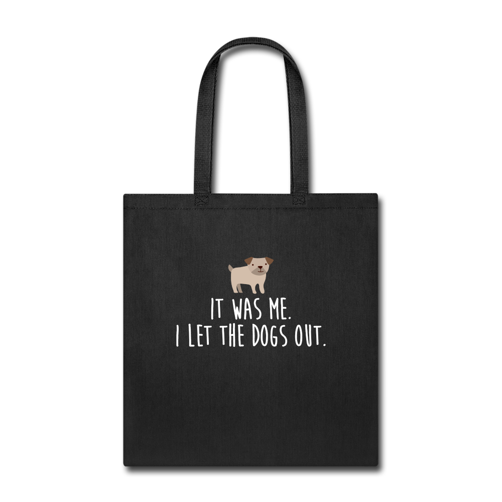 It was me, I let the dogs Tote Bag - black