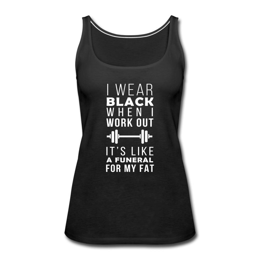 I wear black when I work out, it's like a funeral for my fat Women’s Premium Tank Top - black