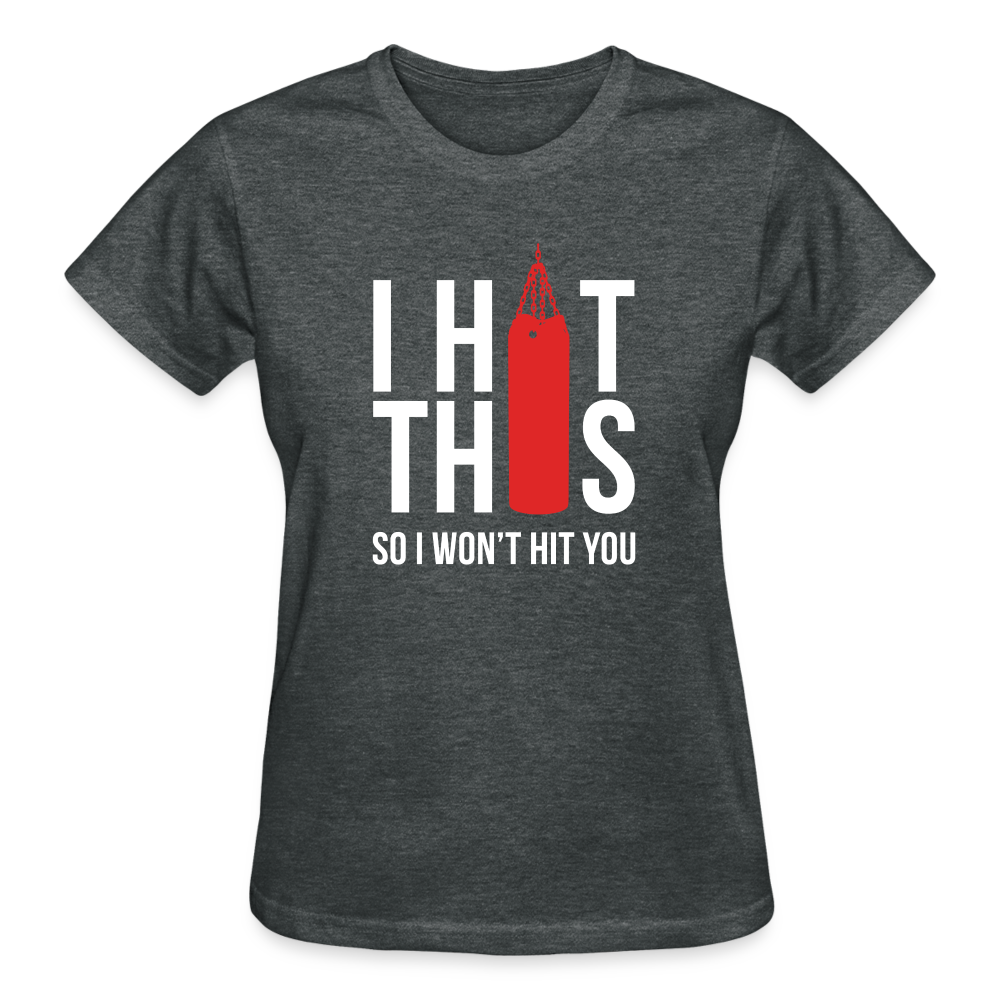 I hit this, so I won't hit you Gildan Ultra Cotton Ladies T-Shirt - deep heather