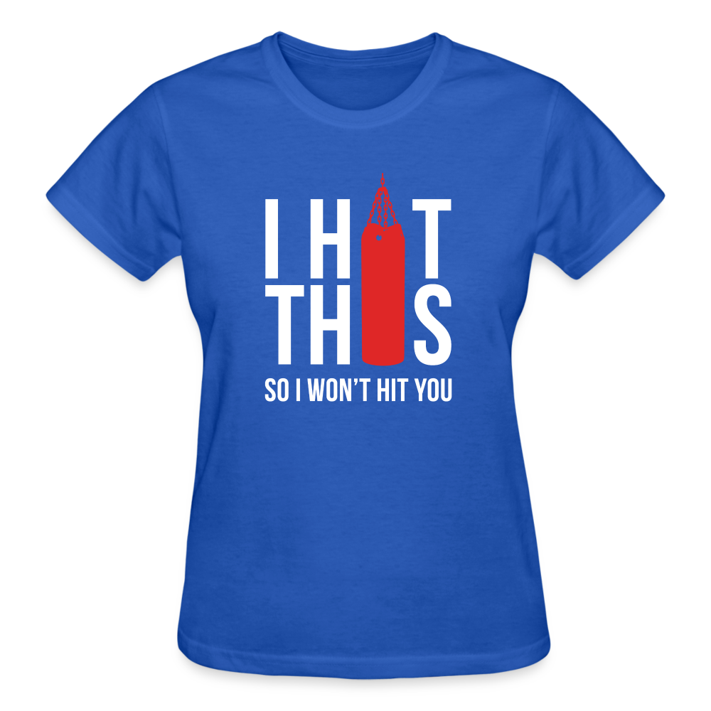 I hit this, so I won't hit you Gildan Ultra Cotton Ladies T-Shirt - royal blue