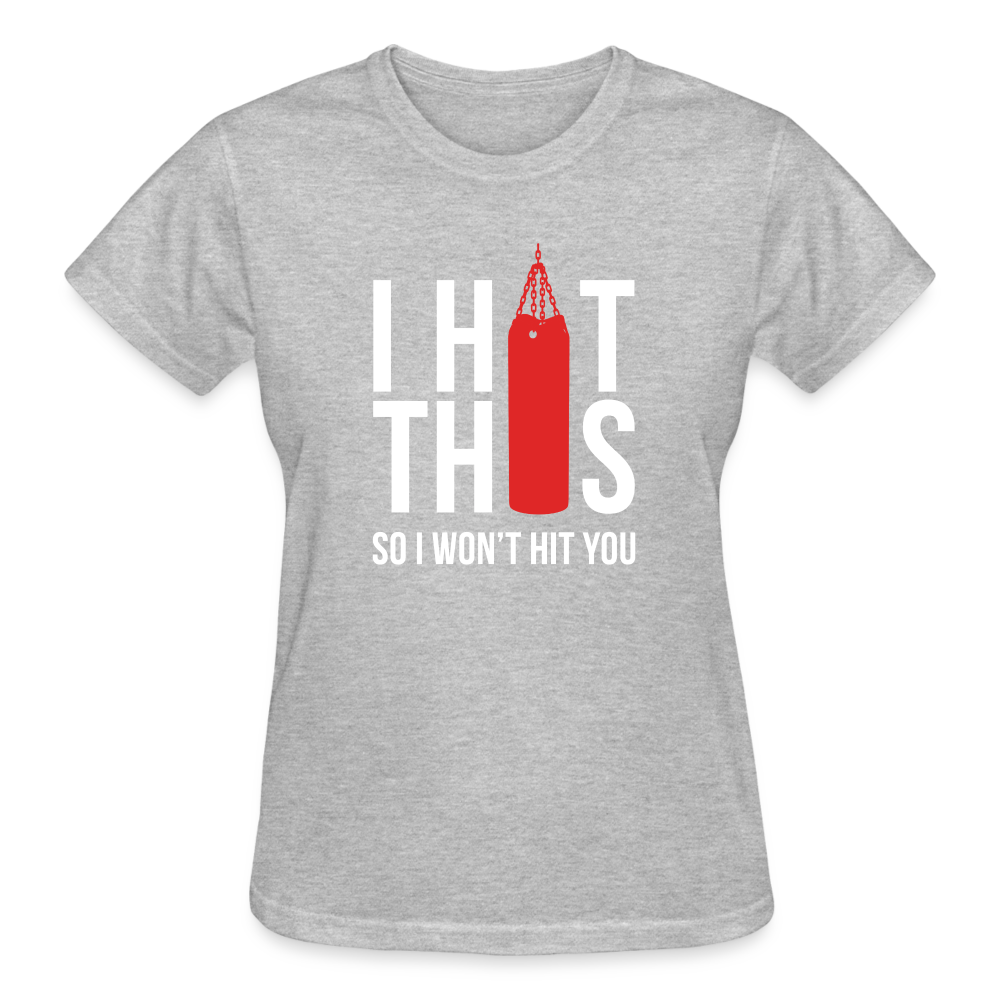 I hit this, so I won't hit you Gildan Ultra Cotton Ladies T-Shirt - heather gray